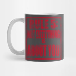 Rule #5: Not everything is about you Mug